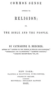 Common Sense Applied to Religion; Or, The Bible and the People — Catharine Esther Beecher cover