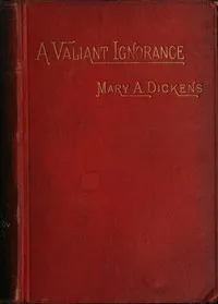A Valiant Ignorance; vol. 3 of 3: A Novel in Three Volumes — Mary Angela Dickens cover