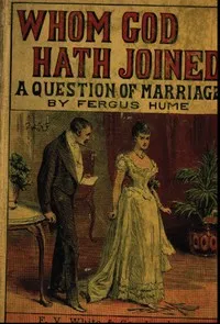 Whom God Hath Joined: A Question of Marriage — Fergus Hume cover