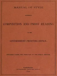 Manual of Style Governing Composition and Proof Reading in the Government Printing Office — United States. Government Printing Office cover