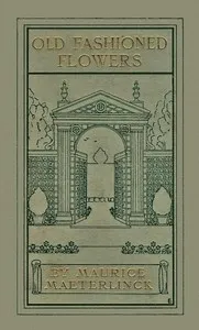 Old Fashioned Flowers, and other out-of-door studies — Maurice Maeterlinck cover