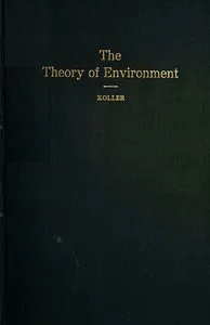 The Theory of Environment: An Outline of the History of the Idea of Milieu, and Its Present Status, part 1 — Armin Hajman Koller cover