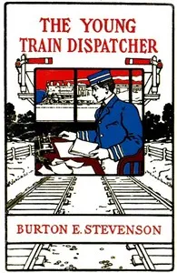The Young Train Dispatcher — Burton Egbert Stevenson cover