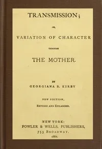 Transmission; or, Variation of Character Through the Mother — Georgiana Bruce Kirby cover