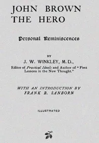 John Brown the Hero: Personal Reminiscences — J. W. (Jonathan Wingate) Winkley cover