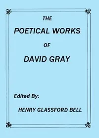 The Poetical Works of David Gray: A New and Enlarged Edition — David Gray cover