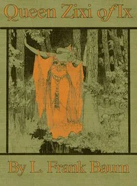 Queen Zixi of Ix; Or, the Story of the Magic Cloak cover