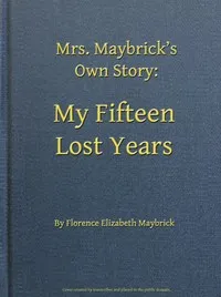 Mrs. Maybrick's Own Story: My Fifteen Lost Years cover