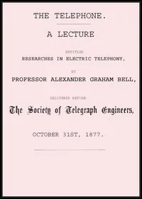 The telephone : $b a lecture entitled Researches in electric telephony — Alexander Graham Bell cover