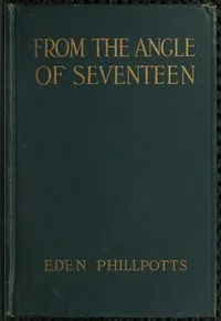 From the Angle of Seventeen — Eden Phillpotts cover