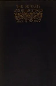 The Outcasts, and Other Stories — Maksim Gorky cover