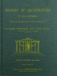 A History of Architecture in all Countries, Volumes 1 and 2, 3rd ed.: From the Earliest Times to the Present Day — James Fergusson cover