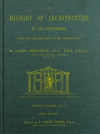 A History of Architecture in all Countries, Volume 1, 3rd ed.: From the Earliest Times to the Present Day — James Fergusson cover