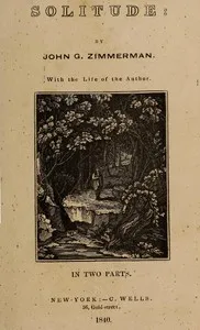 Solitude: With the Life of the Author. In Two Parts — Johann Georg Zimmermann cover