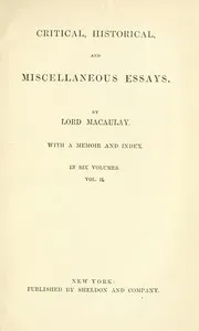 Critical, Historical, and Miscellaneous Essays; Vol. 2: With a Memoir and Index — Thomas Babington Macaulay, Baron Macaulay cover
