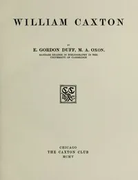 William Caxton — E. Gordon (Edward Gordon) Duff cover