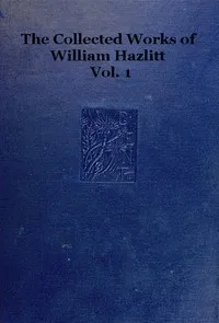 The collected works of William Hazlitt, Vol. 01 (of 12) — William Hazlitt cover