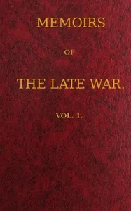 Memoirs of the Late War, Vol 1 (of 2): Comprising the Personal Narrative of Captain Cooke, of the 43rd Regiment Light Infantry; the History of the Campaign of 1809 in Portugal, by the Earl of Munster; and a Narrative of the Campaign of 1814 in Hollan — John Henry, Sir Cooke cover