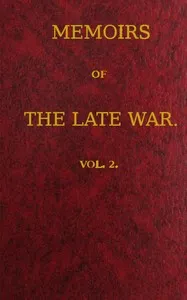 Memoirs of the Late War, Vol 2 (of 2): Comprising the Personal Narrative of Captain Cooke, of the 43rd Regiment Light Infantry; the History of the Campaign of 1809 in Portugal, by the Earl of Munster; and a Narrative of the Campaign of 1814 in Hollan — John Henry, Sir Cooke cover