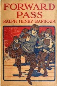 Forward Pass: A Story of the "New Football" — Ralph Henry Barbour cover