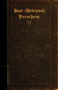 Post-Mediæval Preachers: Some Account of the Most Celebrated Preachers of the 15th, 16th, & 17th Centuries; with outlines of their sermons, and specimens of their style — S. (Sabine) Baring-Gould cover