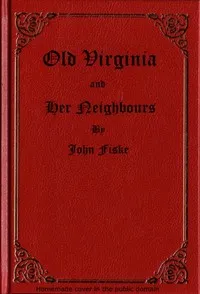 Old Virginia and Her Neighbours, Vol. 1 (of 2) — John Fiske cover