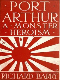 Port Arthur : $b a monster heroism — Richard Barry cover