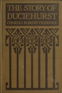 The Story of Duciehurst: A Tale of the Mississippi — Charles Egbert Craddock cover
