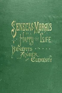 Seneca's Morals of a Happy Life, Benefits, Anger and Clemency — Lucius Annaeus Seneca cover