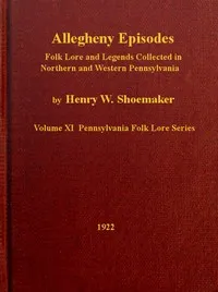 Allegheny Episodes: Folk Lore and Legends Collected in Northern and Western Pennsylvania cover