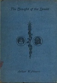 The Benefit of the Doubt; a Comedy in Three Acts — Arthur Wing Pinero cover