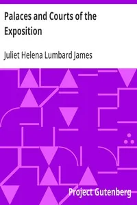 Palaces and Courts of the Exposition: A Handbook of the Architecture, Sculpture and Mural Paintings, with Special Reference to the Symbolism — Juliet Helena Lumbard James cover