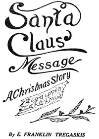 Santa Claus' Message: A Christmas Story — E. Franklin Tregaskis cover