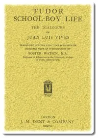 Tudor school-boy life: the dialogues of Juan Luis Vives — Juan Luis Vives cover