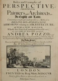 Rules and Examples of Perspective proper for Painters and Architects, etc.: In English and Latin: Containing a most easie and expeditious method to delineate in perspective all designs relating to architecture — Andrea Pozzo cover