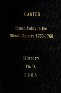 British Policy in the Illinois Country, 1763-1768 — Clarence Edwin Carter cover