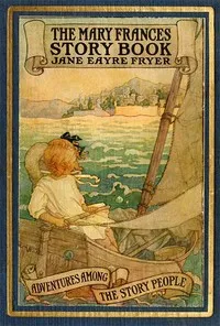 The Mary Frances Story Book; or, Adventures Among the Story People — Jane Eayre Fryer cover