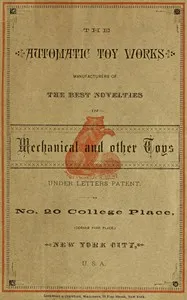 The Automatic Toy Works: Manufacturers of the Best Novelties in Mechanical and Other Toys — New York Automatic Toy Works cover