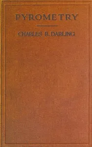 Pyrometry: A Practical Treatise on the Measurement of High Temperatures — Charles R. (Charles Robert) Darling cover