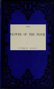The Flower of the Flock, Volume 2 (of 3) — Pierce Egan cover