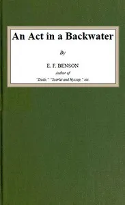 An Act in a Backwater — E. F. (Edward Frederic) Benson cover
