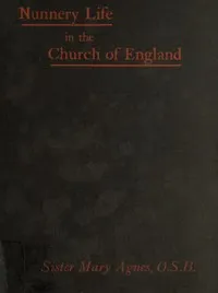 Nunnery life in the Church of England; or, Seventeen years with Father Ignatius — Sister, O.S.B. Mary Agnes cover