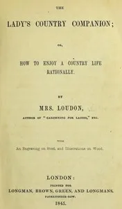 The Lady's Country Companion; Or, How to Enjoy a Country Life Rationally — Mrs. (Jane) Loudon cover