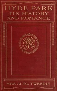 Hyde Park, Its History and Romance — Mrs. (Ethel) Alec-Tweedie cover