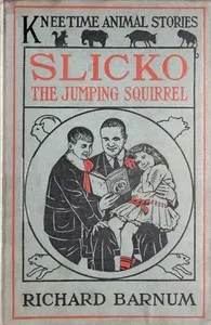 Slicko, the Jumping Squirrel: Her Many Adventures — Richard Barnum cover