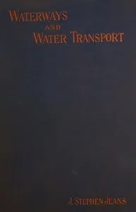 Waterways and Water Transport in Different Countries: With a description of the Panama, Suez, Manchester, Nicaraguan, and other canals. — J. Stephen (James Stephen) Jeans cover
