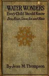 Water Wonders Every Child Should Know: Little Studies of Dew, Frost, Snow, Ice, and Rain — Jean M. (Jean May) Thompson cover