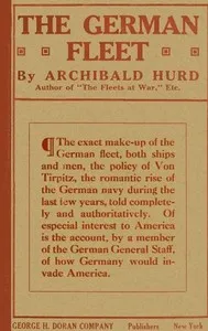 The German Fleet: Being The Companion Volume to "The Fleets At War" and "From Heligoland To Keeling Island — Archibald Hurd cover