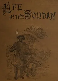 Life in the Soudan: Adventures Amongst the Tribes, and Travels in Egypt, in 1881 and 1882 cover