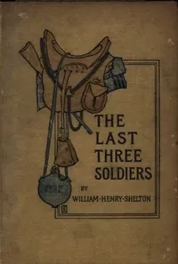 The Last Three Soldiers — W. H. (William Henry) Shelton cover